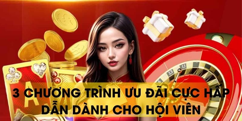 3 chương trình ưu đãi cực hấp dẫn dành cho hội viên