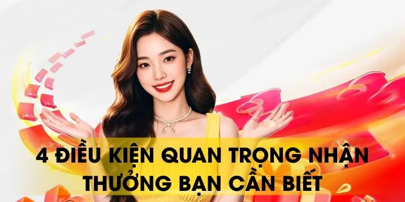 4 điều kiện quan trọng nhận thưởng bạn cần biết