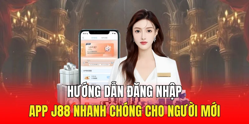 Hướng Dẫn Đăng Nhập App J88 Nhanh Chóng Cho Người Mới