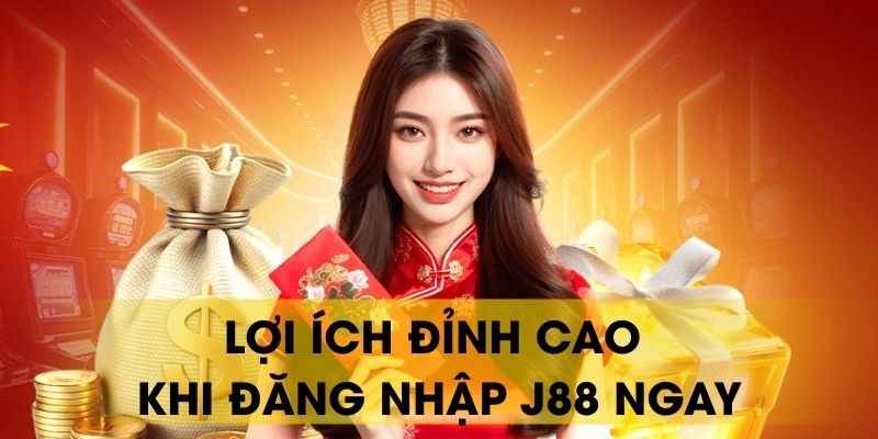 Lợi ích đỉnh cao khi đăng nhập J88 ngay