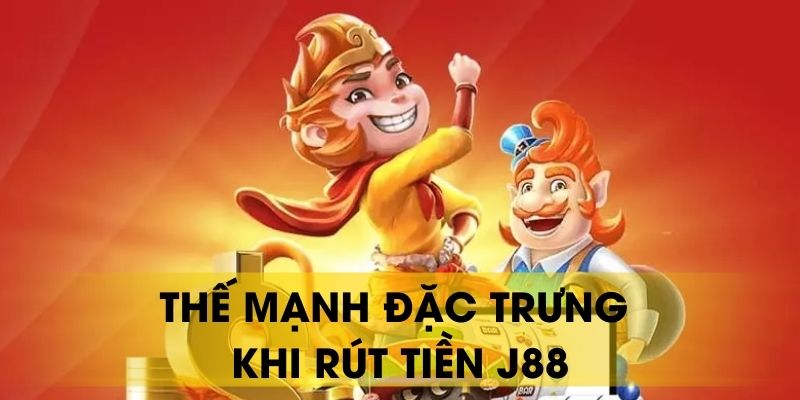 Thế mạnh đặc trưng khi rút tiền J88